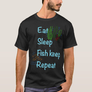 Eat, sleep, Fish keep, repeat T-Shirt