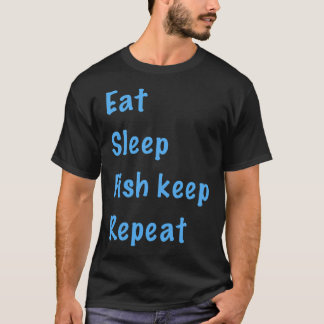 Eat, sleep, fish keep, repeat T-Shirt