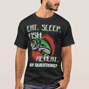 Eat Sleep Fish Repeat, Any Questions? Funny saying T-Shirt