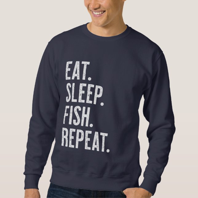 Eat. Sleep. Fish. Repeat. | Funny Fishing Lover Sh Sweatshirt (Front)