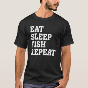 Eat Sleep Fish Repeat Sarcastic T-Shirt