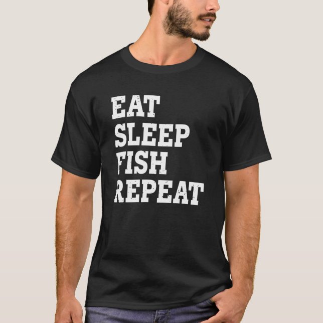 Eat Sleep Fish Repeat  Sarcastic T-Shirt (Front)