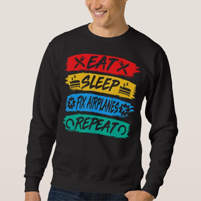 Eat Sleep Fix Aeroplanes Repeat Aircraft Mechanic  Sweatshirt (Front)