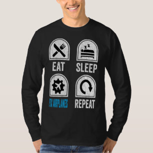 Eat Sleep Fix Aeroplanes Repeat Aircraft Mechanic T-Shirt