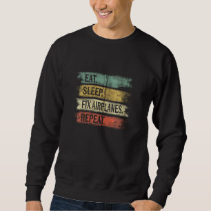 Eat Sleep Fix Aeroplanes Repeat Funny Aircraft Mec Sweatshirt
