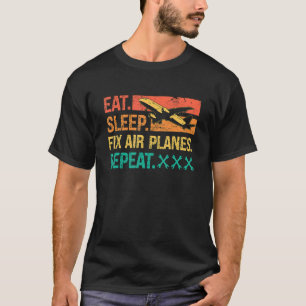 Eat Sleep Fix Air Planes Repeat Retro Fix Aircraft T-Shirt
