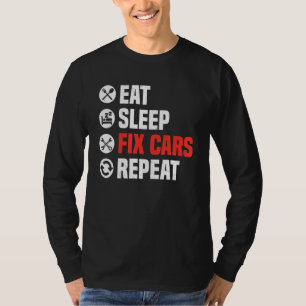 Eat Sleep Fix Cars Repeat Funny Car Mechanic Auto T-Shirt