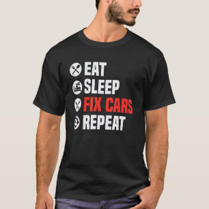 Eat Sleep Fix Cars Repeat Funny Car Mechanic Auto T-Shirt