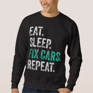 Eat Sleep Fix Cars Repeat  Sweatshirt