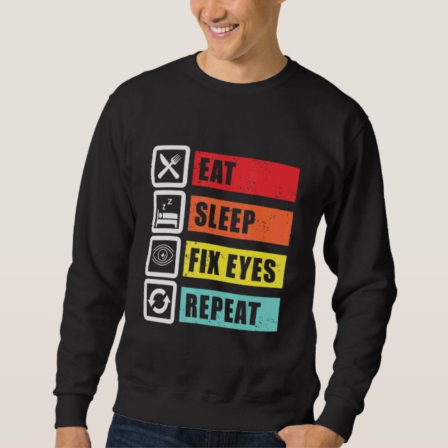 Eat Sleep Fix Eyes Optician Ophthalmologist Contac Sweatshirt (Front)