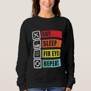 Eat Sleep Fix Eyes Optician Ophthalmologist Contac Sweatshirt