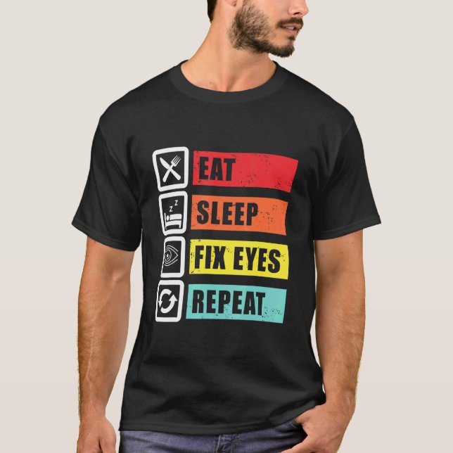 Eat Sleep Fix Eyes Optician Ophthalmologist Contac T-Shirt (Front)