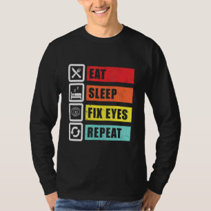 Eat Sleep Fix Eyes Optician Ophthalmologist Contac T-Shirt