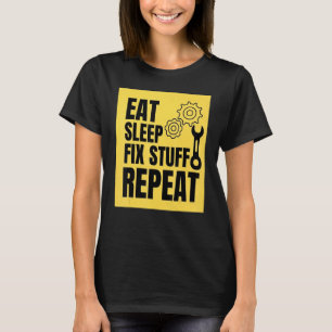 Eat Sleep Fix Stuff Repeat For Repairman Handyman T-Shirt