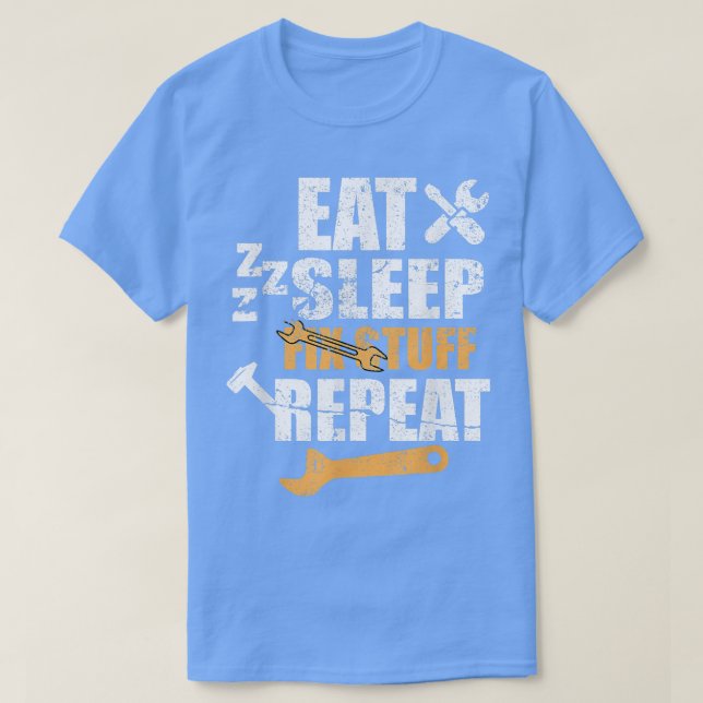 Eat Sleep Fix Stuff Repeat Gift for Repairman Hand T-Shirt (Design Front)