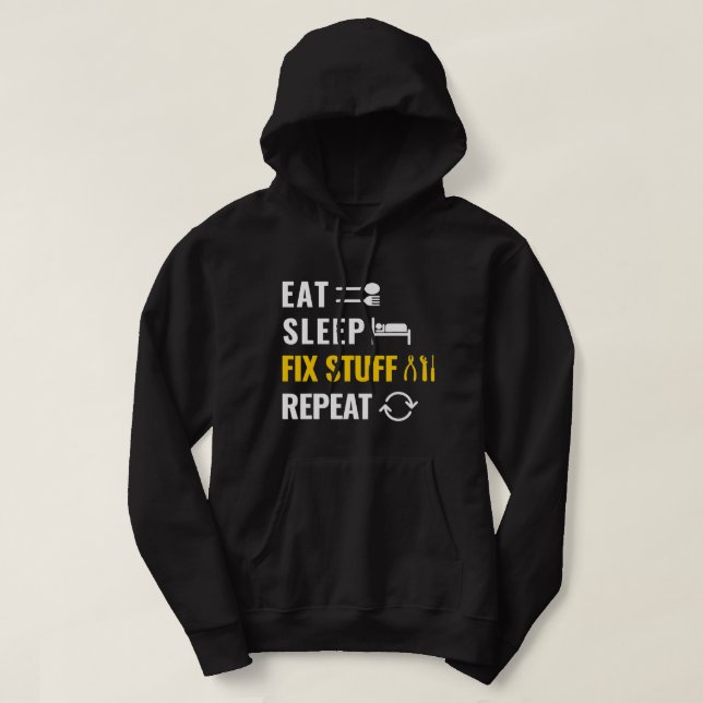 Eat Sleep Fix Stuff Repeat Utility Man and Laborer Hoodie (Design Front)