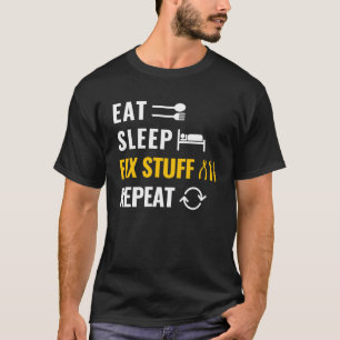 Eat Sleep Fix Stuff Repeat Utility Man and Laborer T-Shirt
