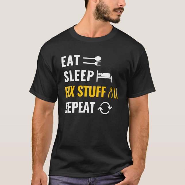 Eat Sleep Fix Stuff Repeat Utility Man and Laborer T-Shirt (Front)