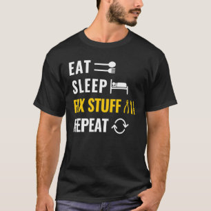 Eat Sleep Fix Stuff Repeat Utility Man And Laborer T-Shirt