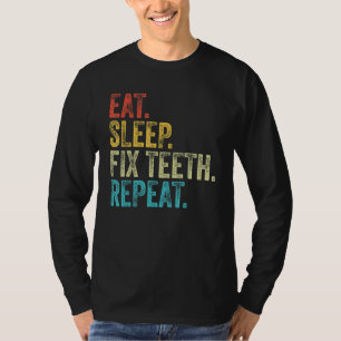 Eat Sleep Fix Teeth Repeat Dentist Funny Vintage D T-Shirt
