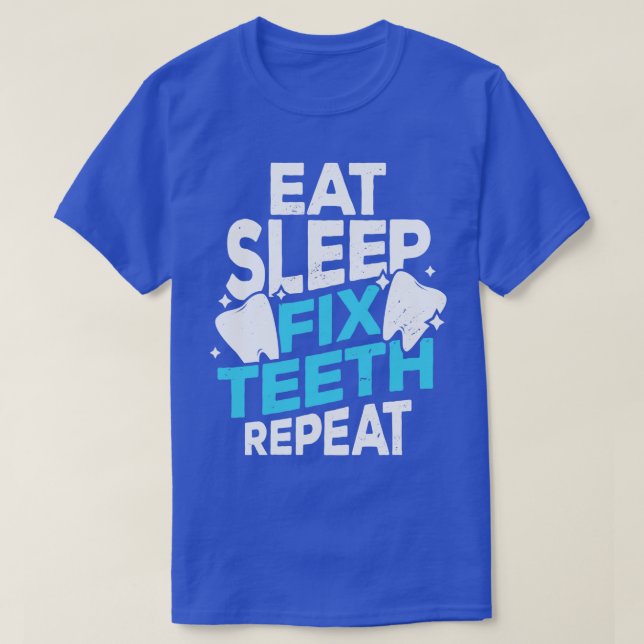 Eat Sleep Fix Teeth Repeat Dentist Gift  T-Shirt (Design Front)