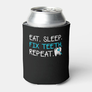 Eat Sleep Fix Teeth Repeat Dentist Saying Can Cooler