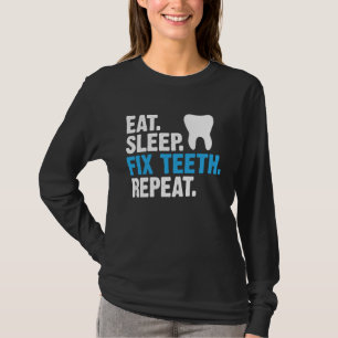 Eat Sleep Fix Teeth Repeat  Dentist Saying T-Shirt