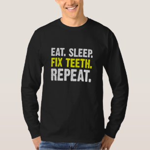 Eat Sleep Fix Teeth Repeat Orthodontist Dentist T-Shirt