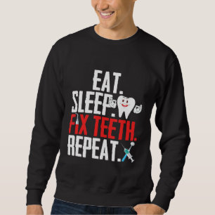 Eat Sleep Fix Teeth Repeat Tooth Humour Dental Ass Sweatshirt