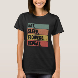 Eat Sleep Flowers Repeat Gardener Botanical Plants T-Shirt