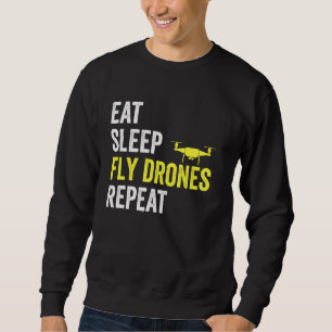 Eat Sleep Fly Drones Repeat Drone Pilot Lover Quad Sweatshirt