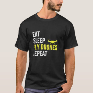 Eat Sleep Fly Drones Repeat Drone Pilot Lover Quad T-Shirt