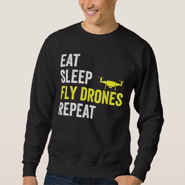 Eat Sleep Fly Drones Repeat Drone Pilot Quadcopter Sweatshirt (Front)