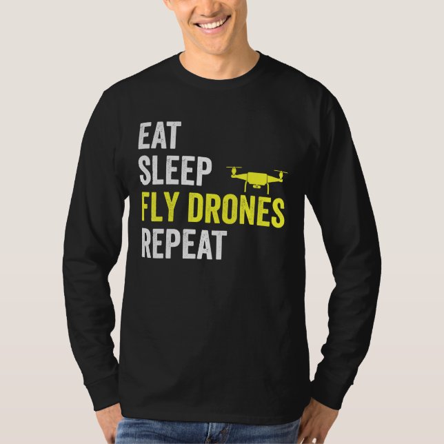 Eat Sleep Fly Drones Repeat Drone Pilot Quadcopter T-Shirt (Front)