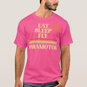 Eat Sleep Fly Paramotor Pilot Ppg Paramotoring Han T-Shirt