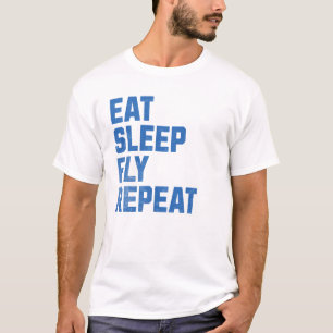 Eat Sleep Fly Repeat - Pilot Gifts T-Shirt