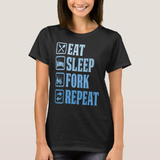 Eat Sleep Fork Repeat  Forklift Operator Fork Ware T-Shirt