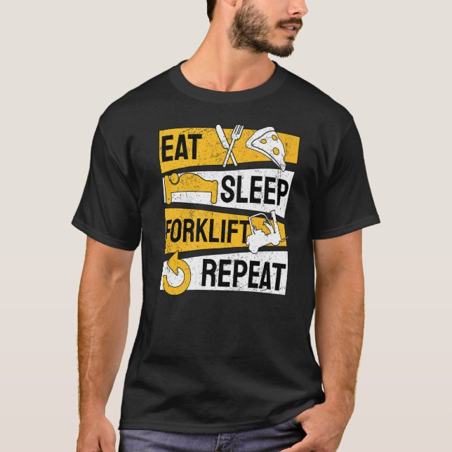 Eat Sleep Forklift Repeat Operator Forkstacker   T-Shirt (Front)