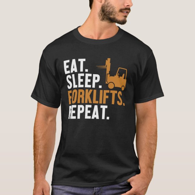 Eat Sleep Forklifts Repeat Reach Truck Pro Forklif T-Shirt (Front)