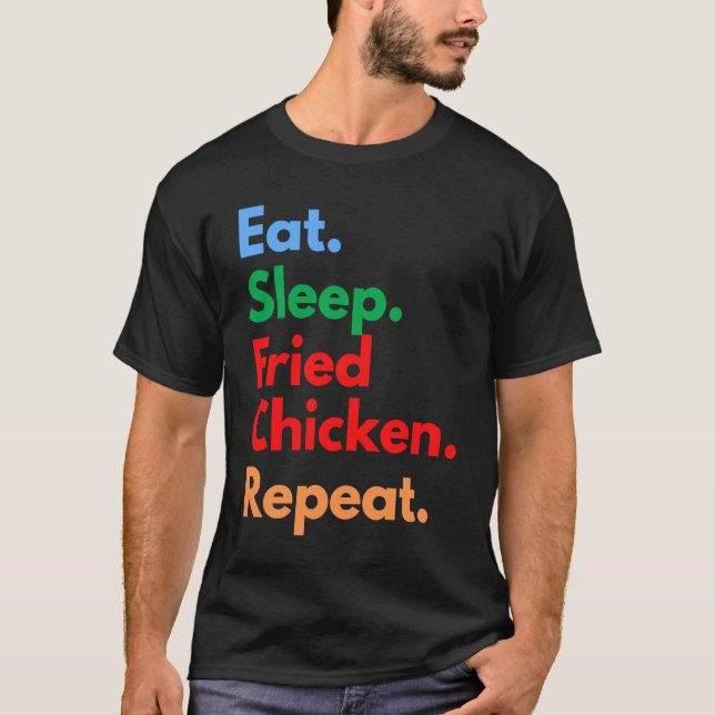 Eat Sleep Fried Chicken Repeat for Fried Chicken T-Shirt (Front)