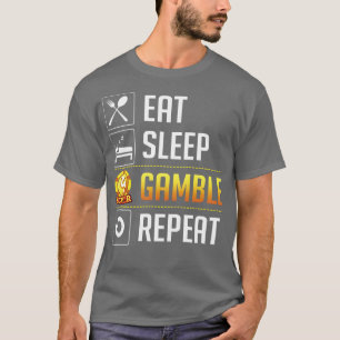 Eat Sleep Gamble Repeat T-Shirt