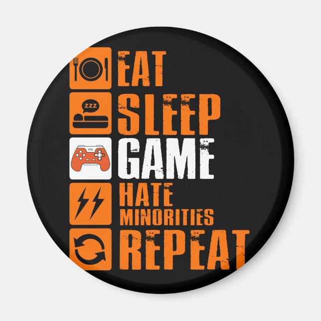 Eat Sleep Game Hate Minorities Repeat Magnet (Front)