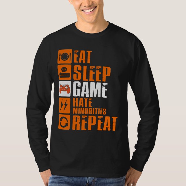 Eat Sleep Game Hate Minorities Repeat T-Shirt (Front)