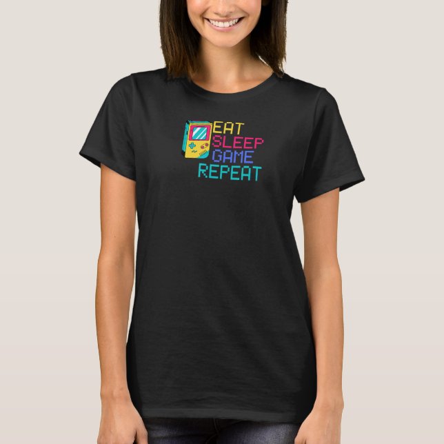 Eat Sleep Game Repeat   for Video Games   T-Shirt (Front)