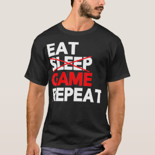 Eat Sleep Game Repeat  Funny Video Game s  T-Shirt