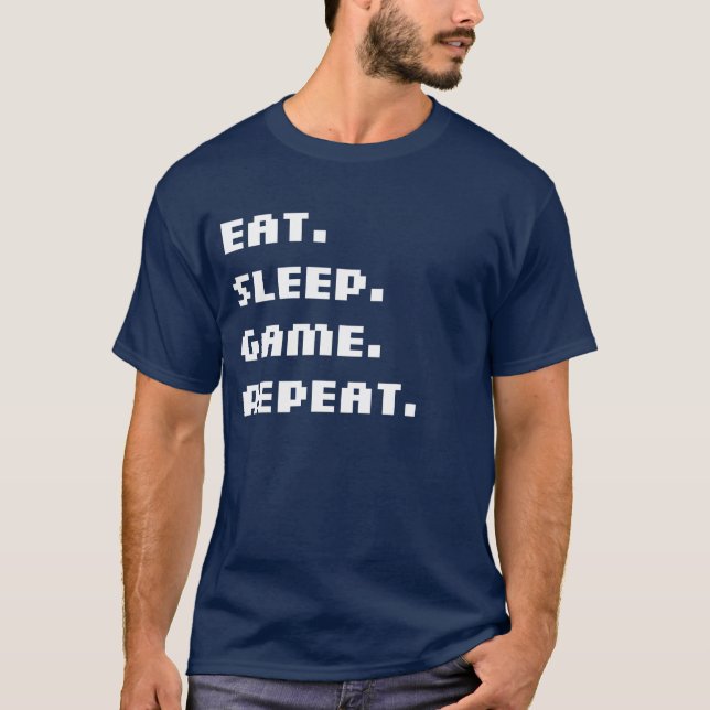 Eat. Sleep. Game. Repeat. T-Shirt (Front)