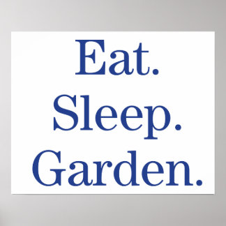 Eat. Sleep. Garden. Poster