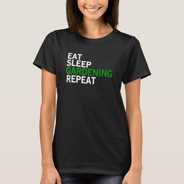 Eat Sleep Gardening Repeat Gardening Slogan T-Shirt (Front)