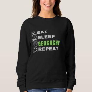 Eat Sleep Geocache Repeat Gps Outdoors Geocache Sweatshirt