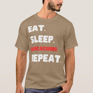 Eat Sleep Geocaching Repeat (1) T-Shirt